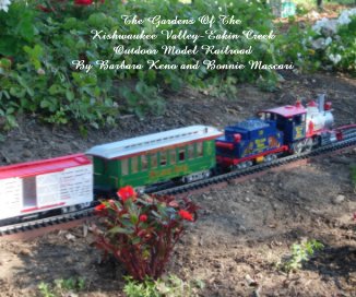 The Gardens Of The Kishwaukee Valley-Eakin Creek Outdoor Model Railroad By Barbara Keno and Bonnie Mascari book cover