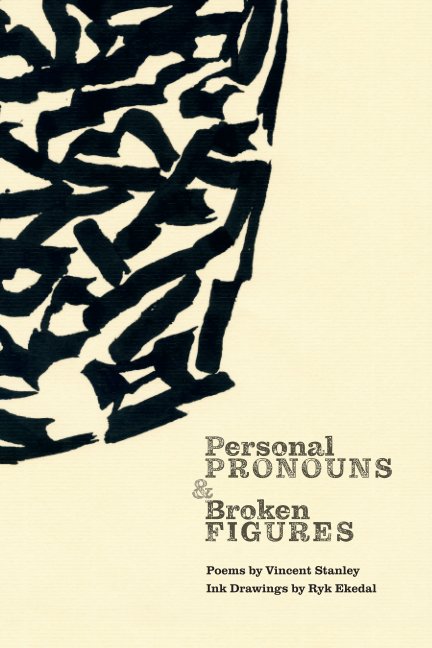 View Personal Pronouns and Broken Figures by Vincent Stanley and Ryk Ekedal