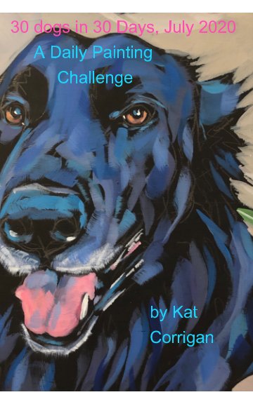 View 30 Dogs in 30 Days July 2020 by Kat Corrigan