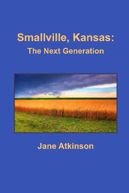 View Smallville, Kansas: The Next Generation by Jane Atkinson