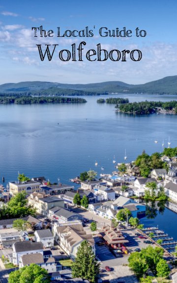 Visualizza The Locals' Guide to Wolfeboro - 2020 di Paige Nicholl