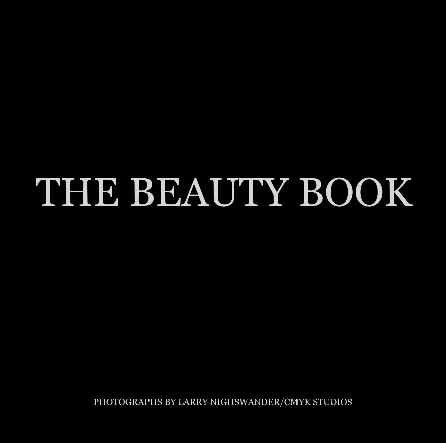 View THE BEAUTY BOOK by PHOTOGRAPHS BY LARRY NIGHSWANDER/CMYK STUDIOS