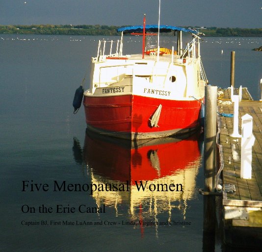 View Five Menopausal Women by Captain BJ, First Mate LuAnn and Crew - Linda, Virginia and Christine