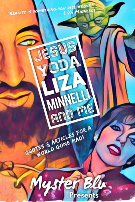 View Jesus Yoda Liza Minnelli and Me by Myster Blu