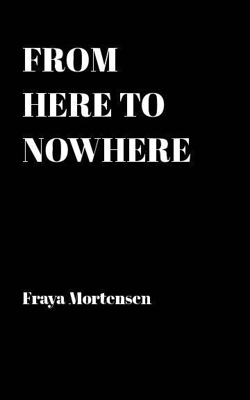 View From here to nowhere by Fraya Mortensen
