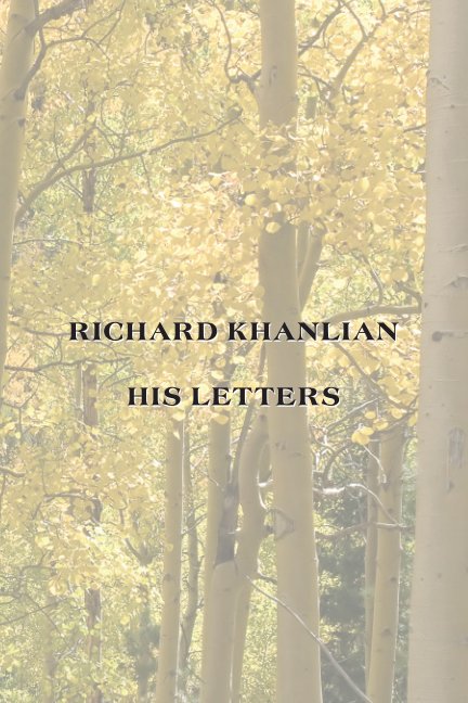 View Richard Khanlian/His Letters by Introduction by: Ann Alexander