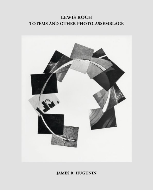 Lewis Koch: Totems and other Photo-assemblage (hardcover) nach James R. Hugunin anzeigen