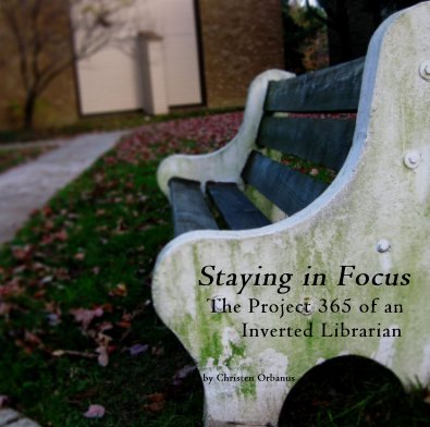 Staying in Focus The Project 365 of an Inverted Librarian book cover