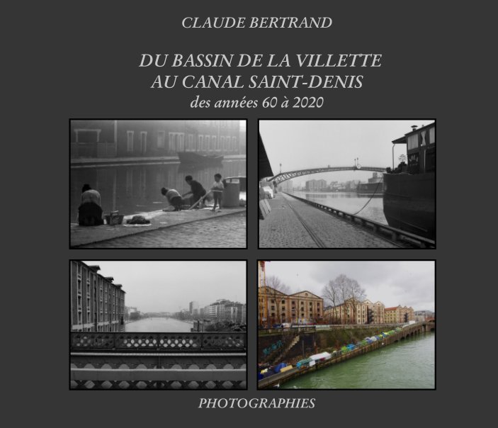 View DU BASSIN DE LA VILLETTE AU CANAL SAINT-DENIS, des années 60 à 2020 by Claude Bertrand