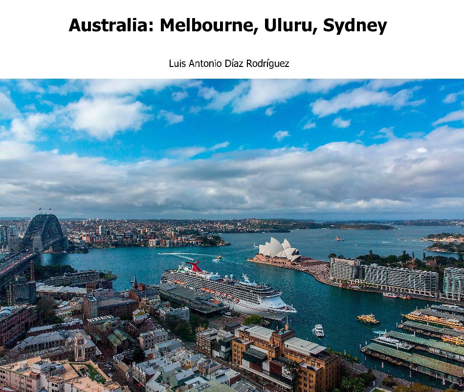 Ver Australia: Melbourne, Uluru, Sydney por Luis Antonio Díaz Rodríguez