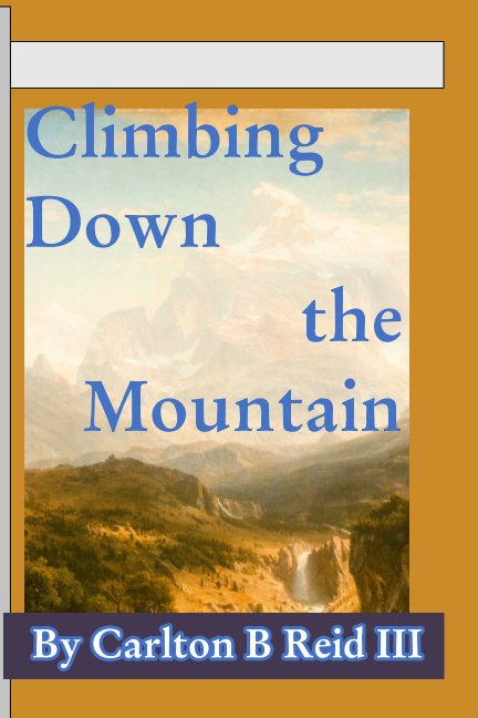 View Climbing Down the Mountain by Carlton B Reid III