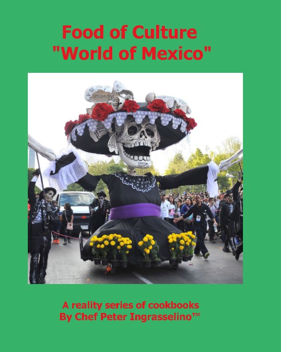 View Food of Culture "World of Mexico" by Peter Ingrasselino