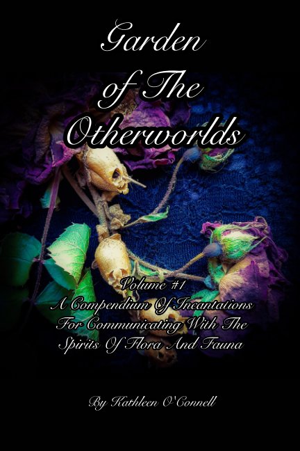 View Garden Of The Otherworlds Volume #1 by Kathleen O'Connell