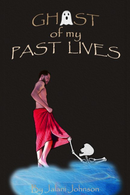 Ghost of My Past Lives by Jalani Johnson | Blurb Books