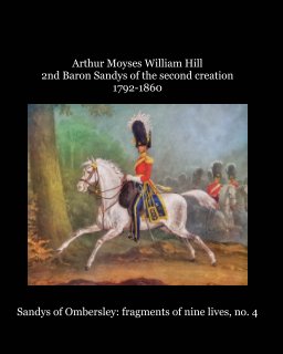 Arthur Moyses William Hill 2nd Baron Sandys of the second creation 1792-1860 book cover