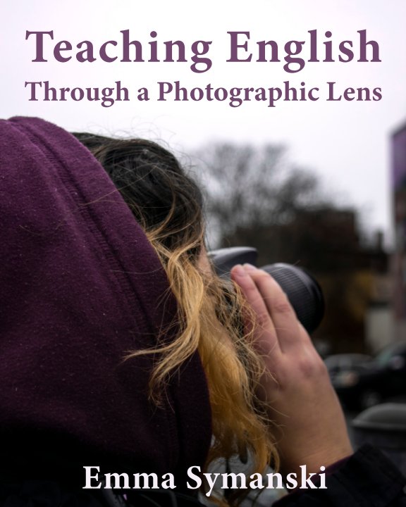 View Teaching English Through a Photographic Lens (Softcover) by Emma Symanski