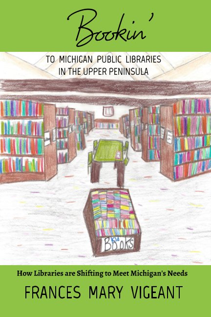 View Bookin' to Michigan Public Libraries in the Upper Peninsula by Frances Mary Vigeant