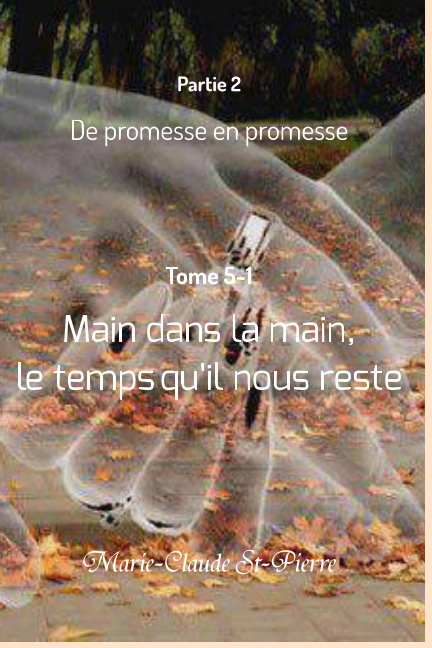 Ver Partie 2-De promesse en promesse-Tome 5-Main dans la main, le temps qu'il nous reste por Marie-Claude St-Pierre