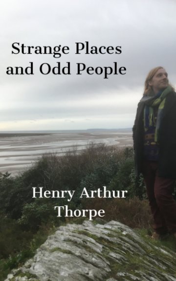 Ver Strange Places and Odd People por Henry Arthur Thorpe