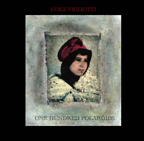 One Hundred Polaroids nach Luigi Vigliotti anzeigen