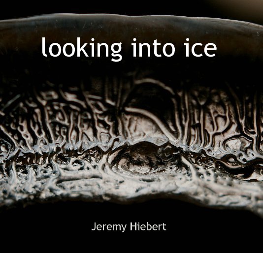 View looking into ice by Jeremy Hiebert