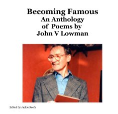 Becoming Famous An Anthology of Poems by John V Lowman book cover