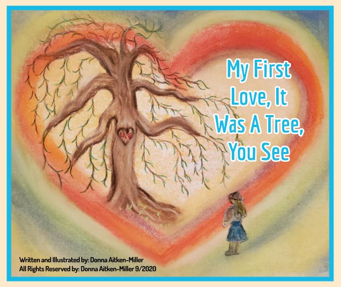 My First Love was a tree you see nach Donna Aitken-Miller anzeigen