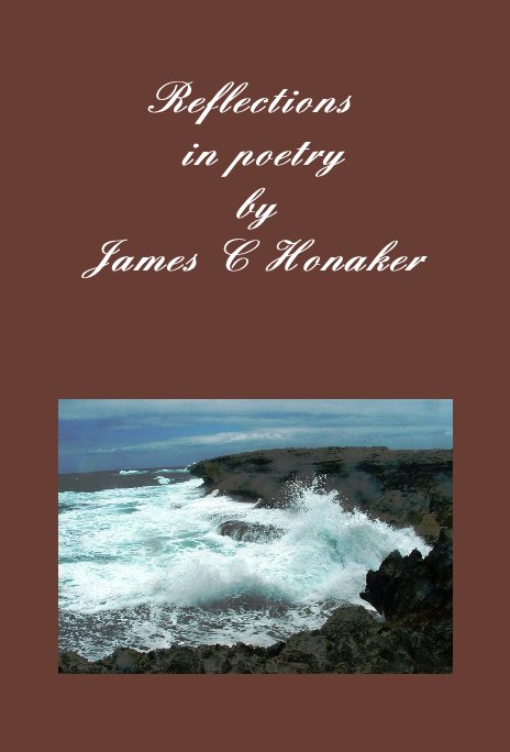 View Reflections in poetry by James C Honaker