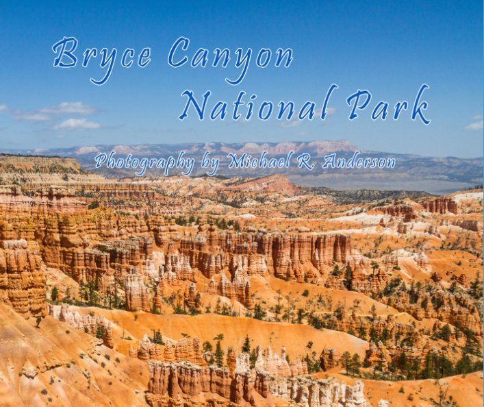 View Bryce Canyon National Park by Michael R. Anderson