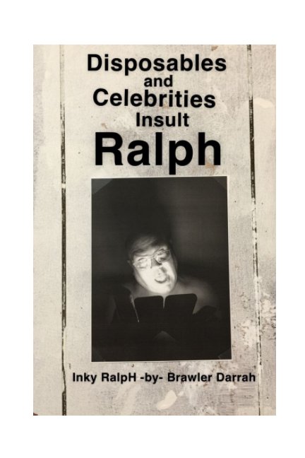 Disposables and Celebrities Insult Ralph nach Inky RalpH By Brawler Darrah anzeigen