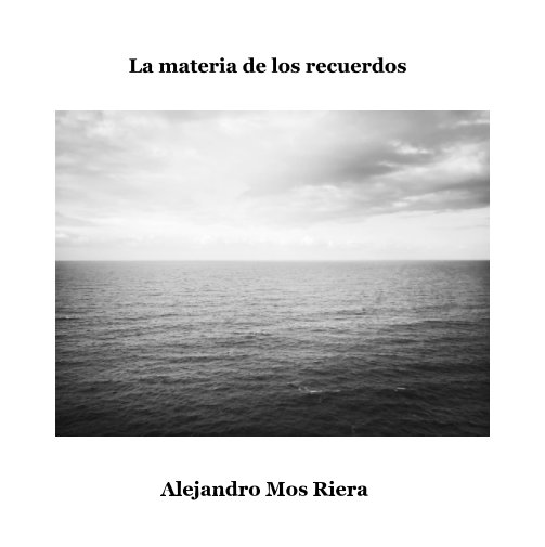 Ver La materia de los recuerdos por Alejandro Mos Riera