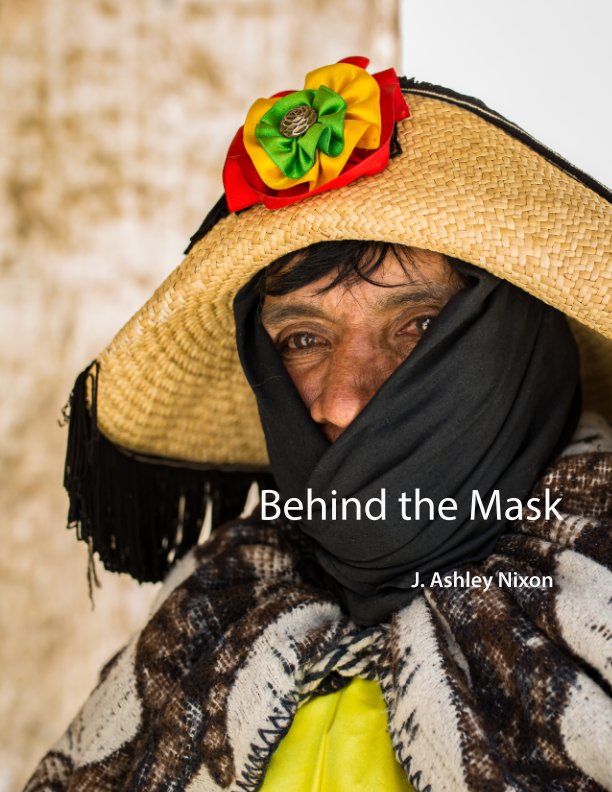 View Behind the Mask by J. Ashley Nixon