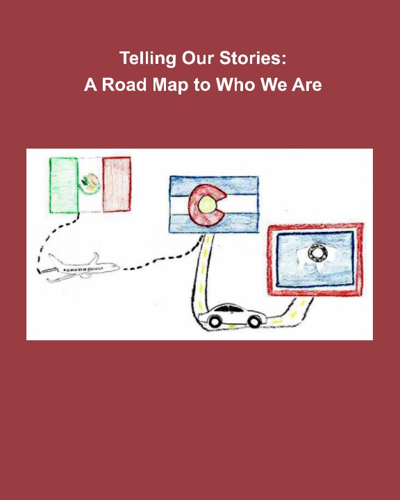 View Telling Our Stories:
A Road Map to Who We Are by Greeley Young Authors