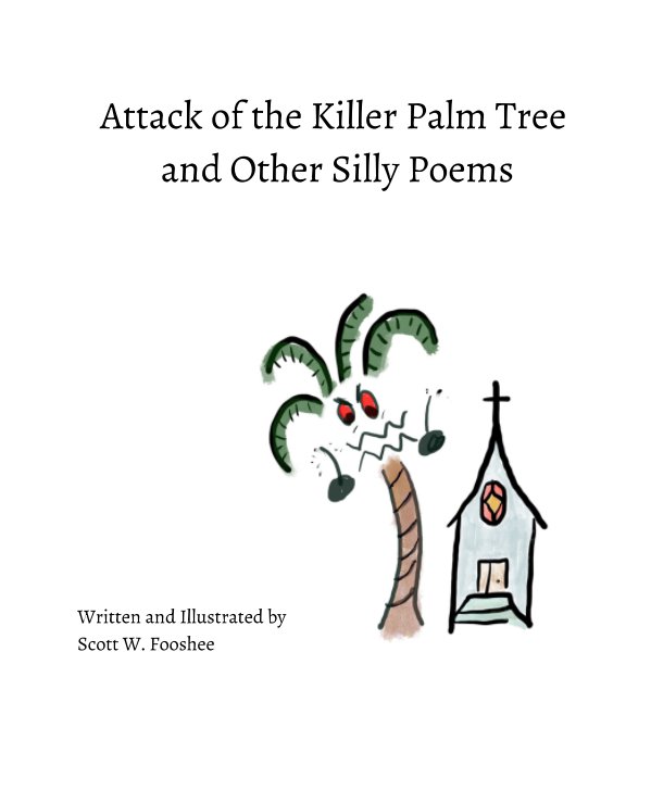 Ver Attack of the Killer Palm Tree and Other Silly Poems por Scott W. Fooshee