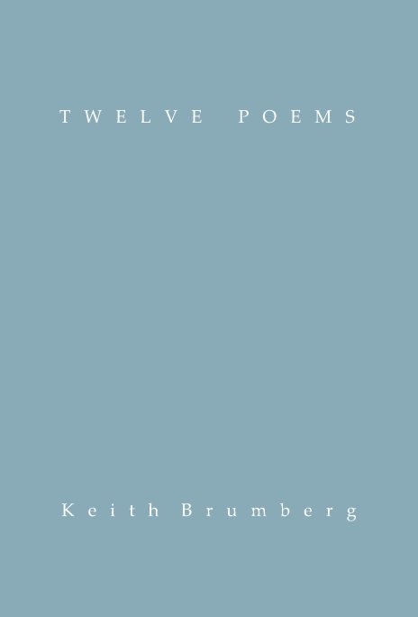 Bekijk Twelve Poems op Keith Brumberg