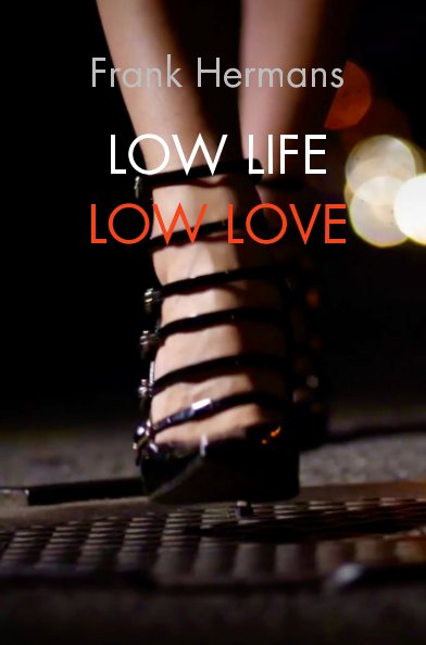 Visualizza Low Life, Low Love di Frank Hermans