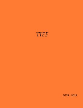 Tiff   2009-2019 book cover