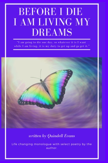 View Before I Die, I Am Living My Dreams by Quindell Evans