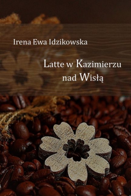 View Latte w Kazimierzu nad Wisłą by Irena Ewa Idzikowska