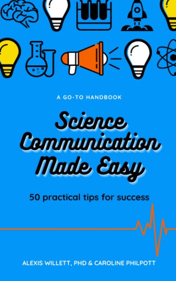 View Science Communication Made Easy by A Willett and C Philpott