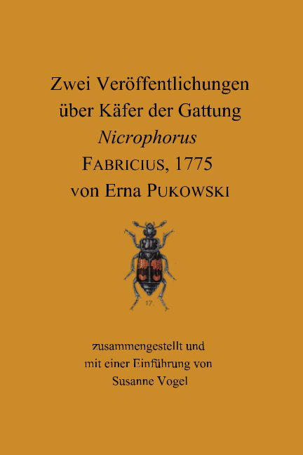 View Zwei Veröffentlichungen über Käfer der Gattung Nicrophorus FABRICIUS, 1775 von Erna PUKOWSKI by Susanne Vogel