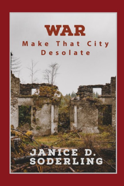 Bekijk WAR: Make That City Desolate op Janice D. Soderling