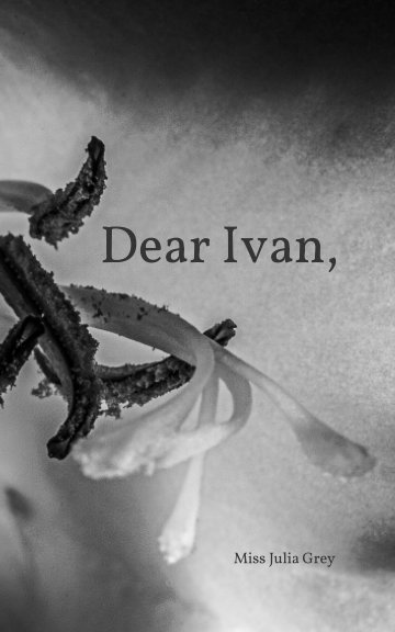 View Dear Ivan, by Julia Grey