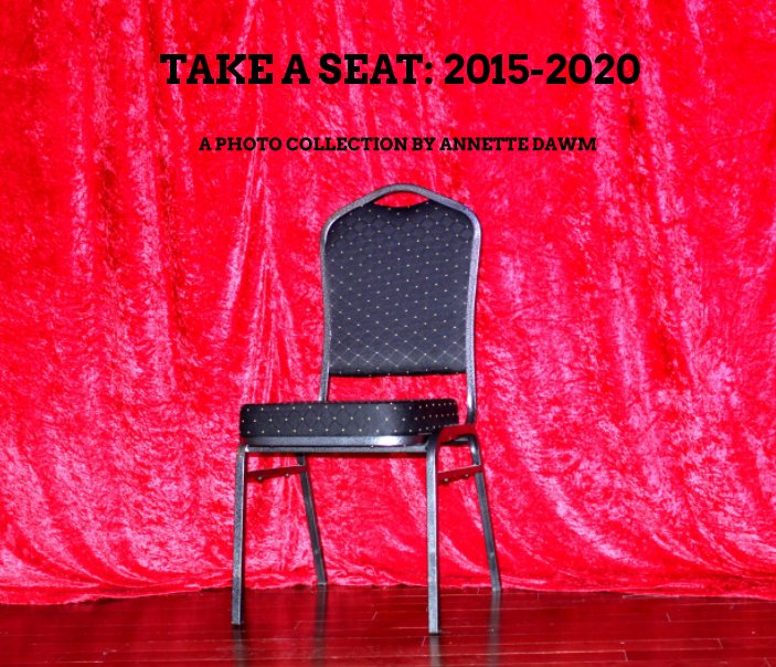 View Take A Seat 2015-2020 by Annette Dawm
