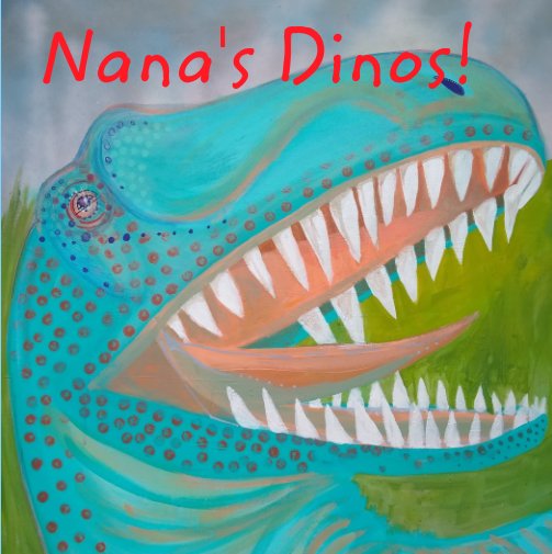 View Nana's Dinos by Carol Joy Shannon