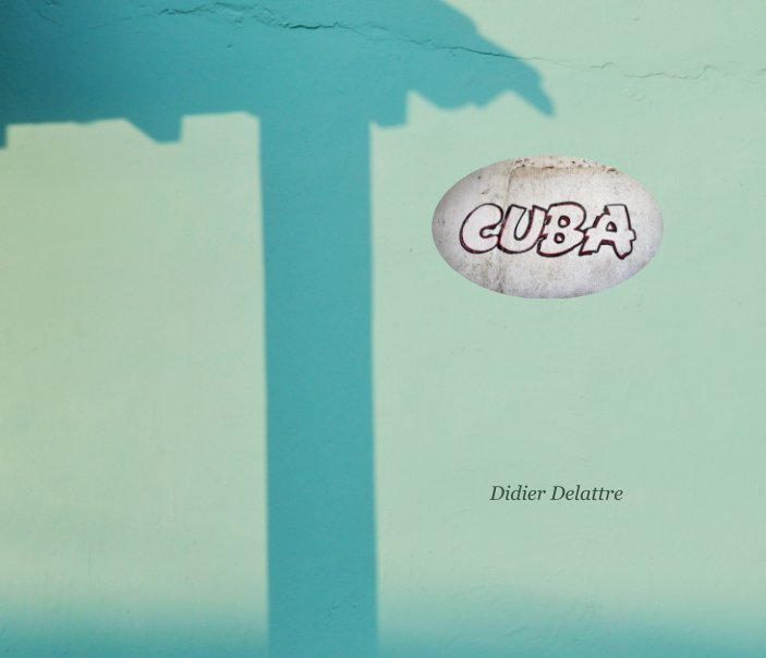 View Cuba by DIDIER DELATTRE