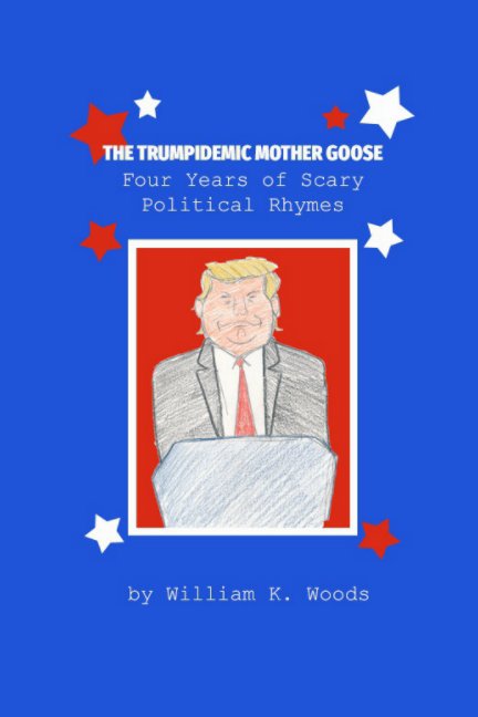 Visualizza The Trumpidemic Mother Goose di William K. Woods