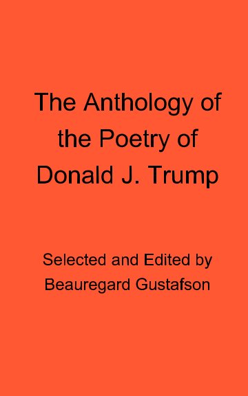 Ver The Anthology of the Poetry of Donald J. Trump por Donald J. Trump (pseudonym)
