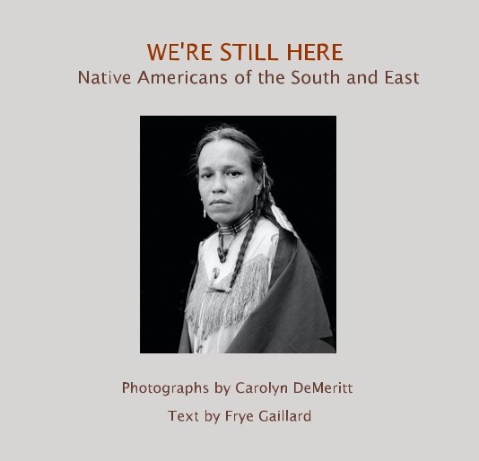 View WE'RE STILL HERE Native Americans of the South and East by Text by Frye Gaillard