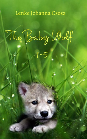 View The baby wolf by Lenke Johanna Csosz